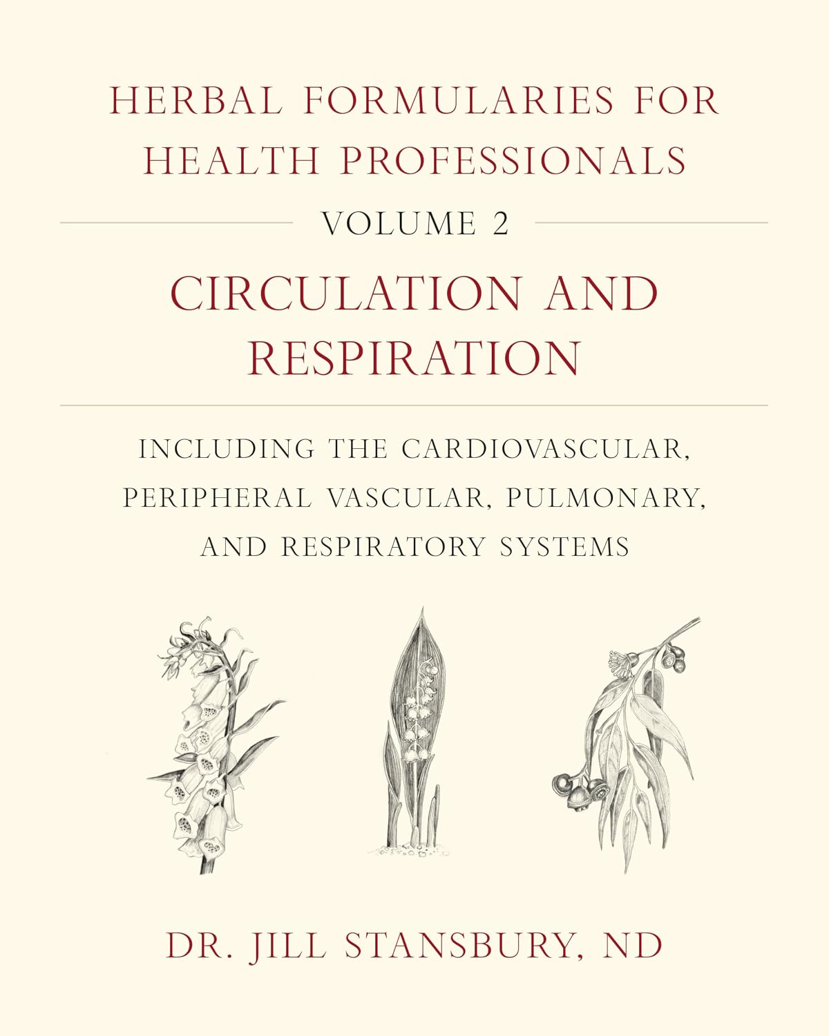 Herbal Formularies for Health Professionals, Volume 2: Circulation and Respiration, including the Cardiovascular, Peripheral Vascular, Pulmonary, and Respiratory Systems