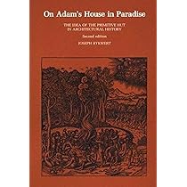 On Adam's House in Paradise, Second Edition: The Idea of the Primitive Hut in Architectural History: The Idea of the Primitive Hut in Architectural History