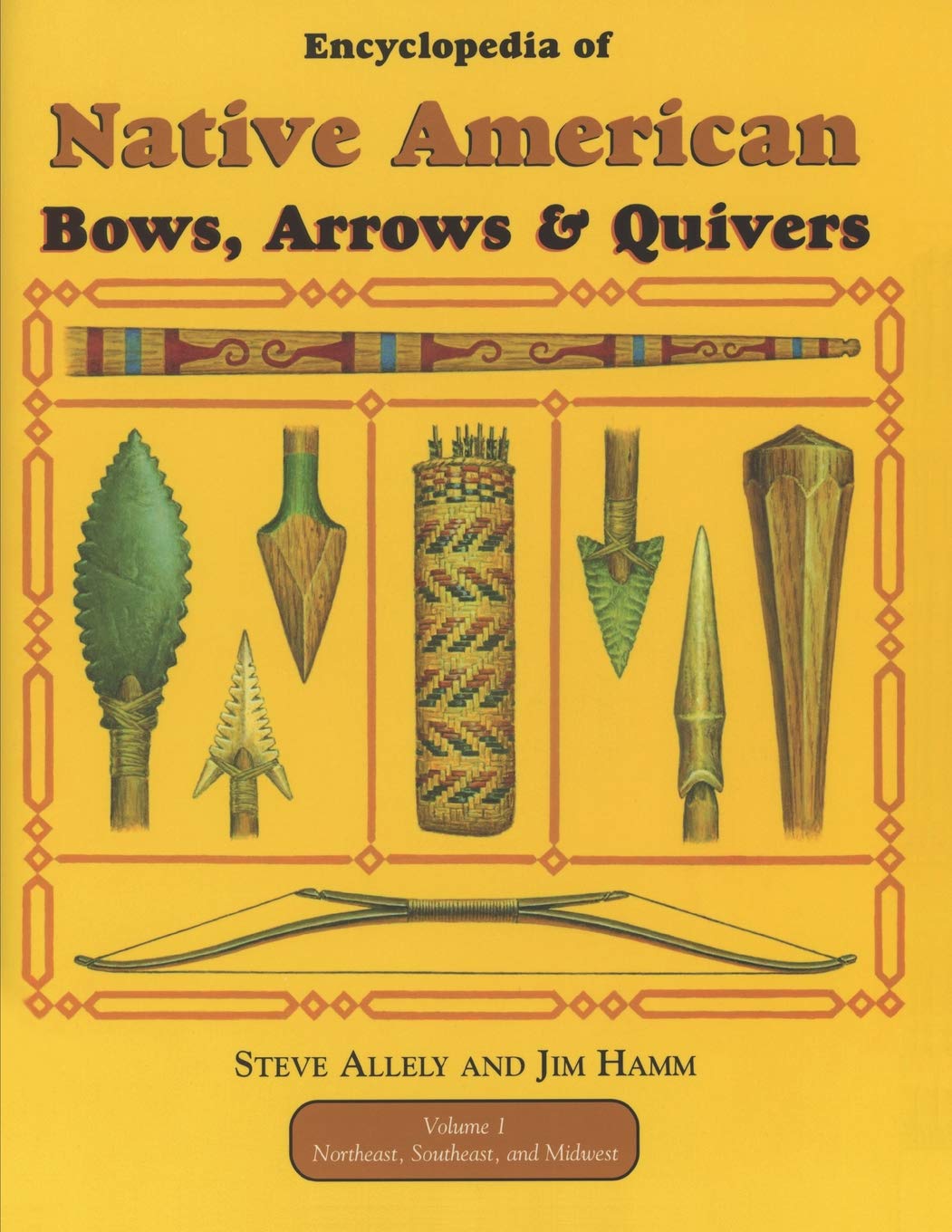 Encyclopedia of Native American Bow, Arrows, and Quivers- Volume 1: Northeast, Southeast, and Midwest by Steve Allely & Jim Hamm