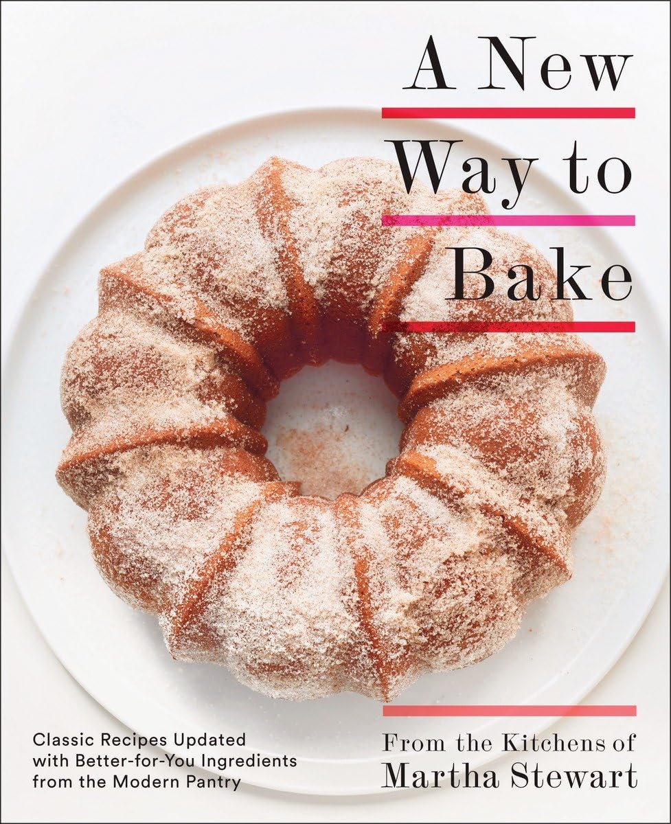 A New Way to Bake: Classic Recipes Updated with Better-For-You Ingredients from the Modern Pantry by Martha Stewart Living Magazine
