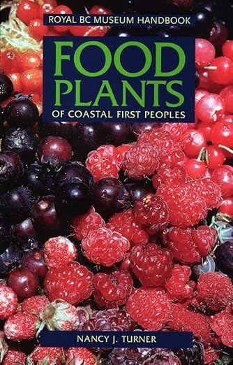 Food Plants of Coastal First Peoples (Royal BC Museum Handbooks) by Nancy J Turner