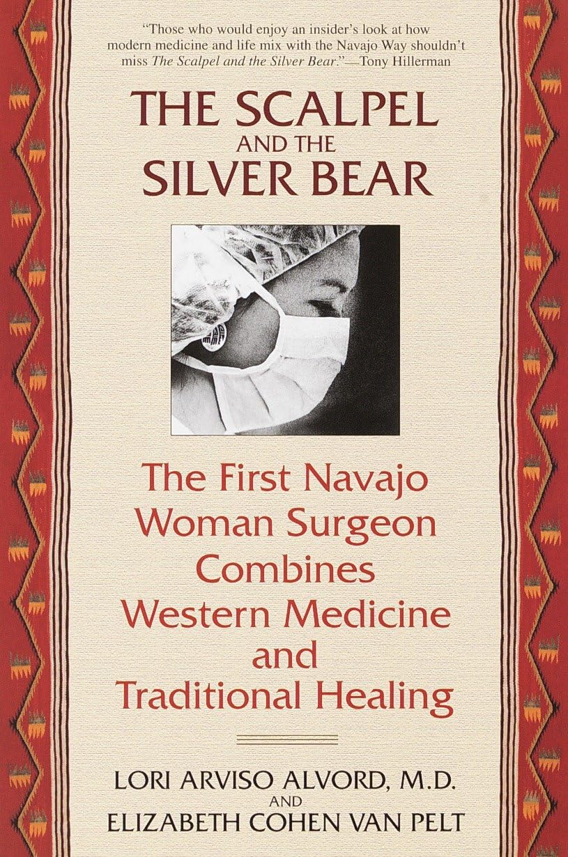 The Scalpel and the Silver Bear: The First Navajo Woman Surgeon Combines Western Medicine and Traditional Healing: The First Navajo Woman Surgeon Combines Western Medicine and Traditional Healing