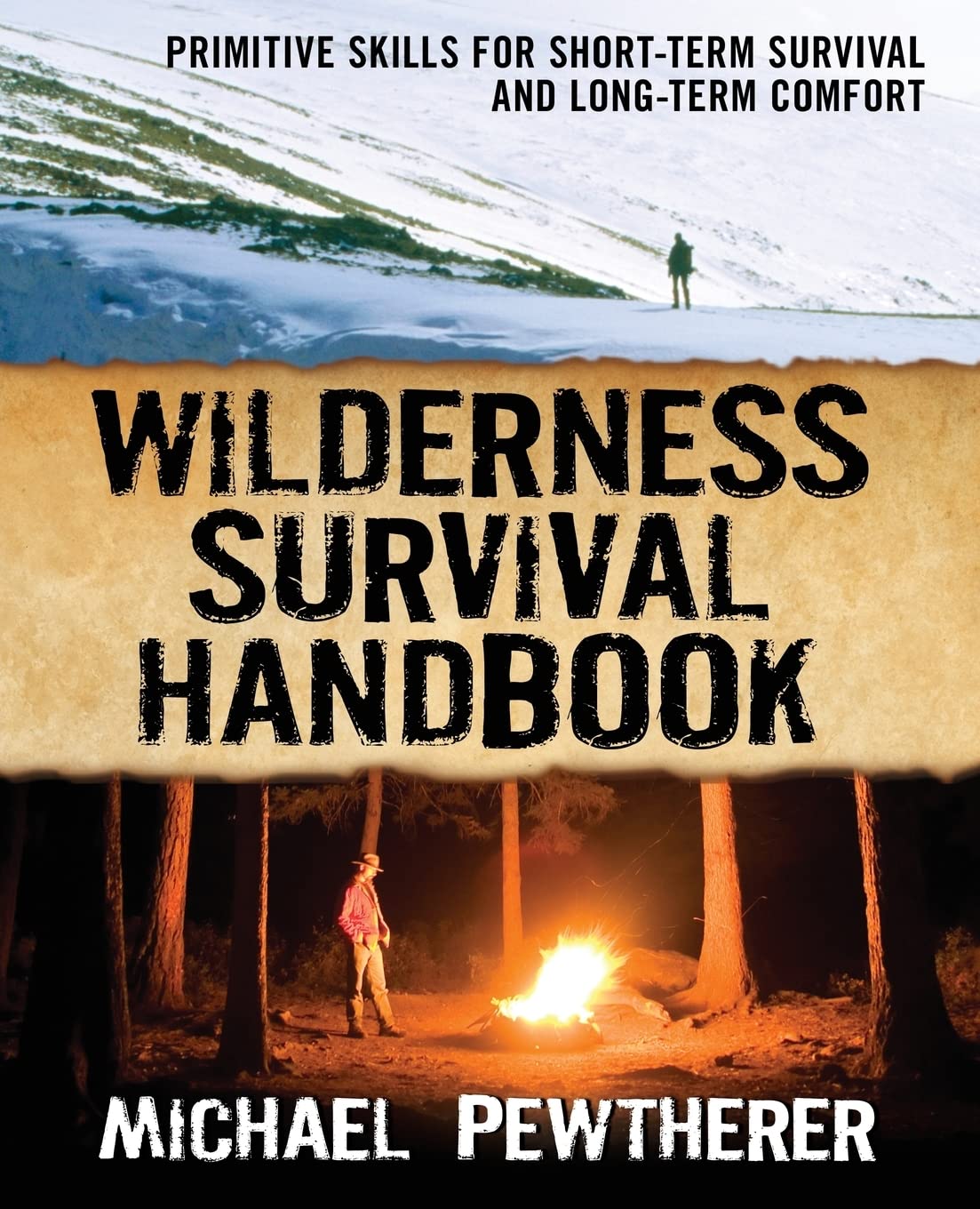 Wilderness Survival Handbook: Primitive Skills for Short-Term Survival and Long-Term Comfort by Michael Pewtherer
