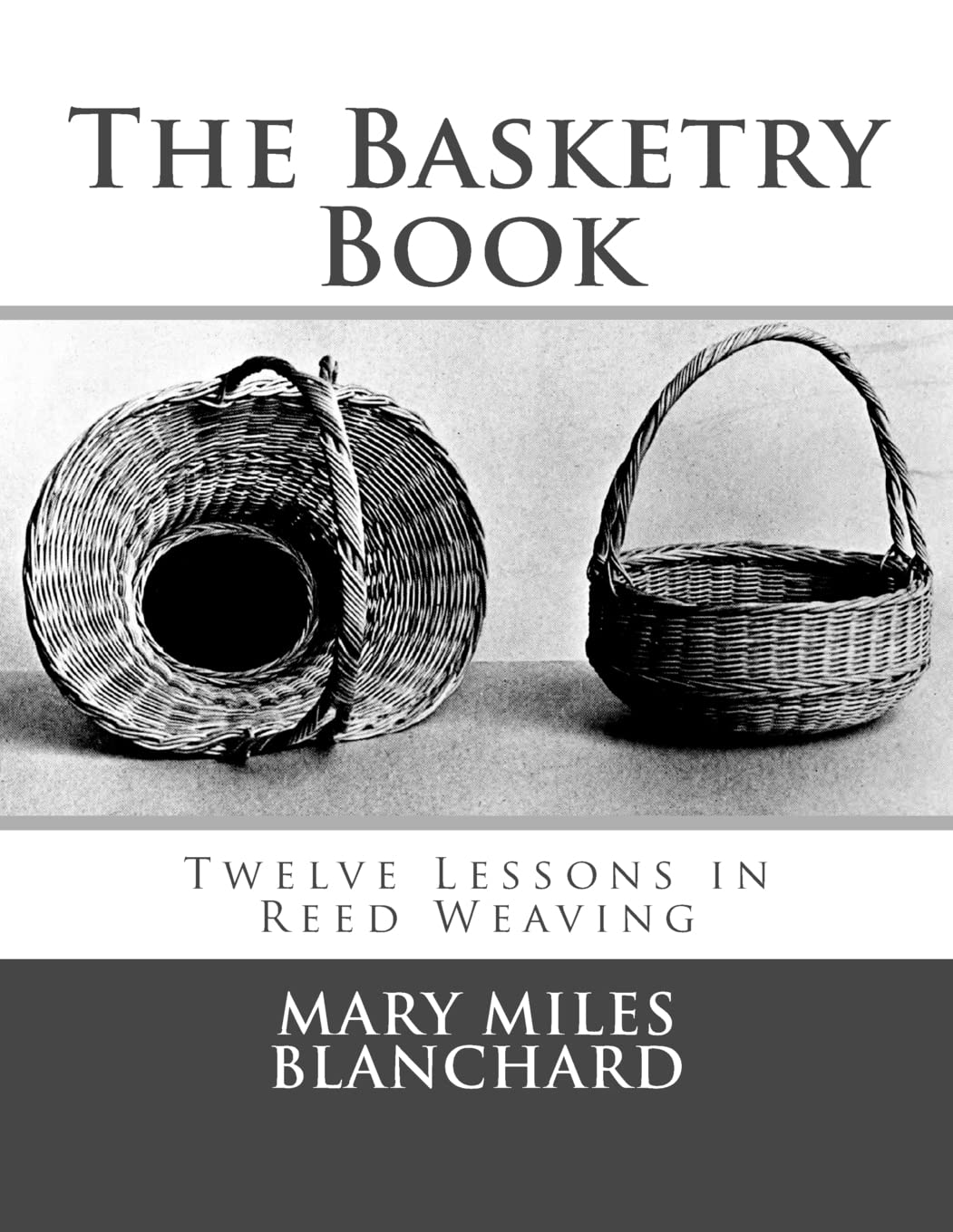 The Basketry Book: Twelve Lessons in Reed Weaving by Mary Miles Blanchard