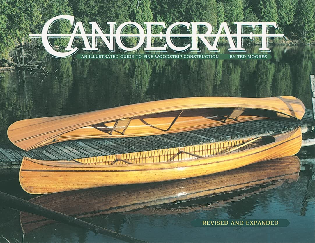 Canoecraft: An Illustrated Guide to Fine Woodstrip Construction (Reprint of Second Edition. Revised and Expanded): An Illustrated Guide to Fine Woodstrip Construction