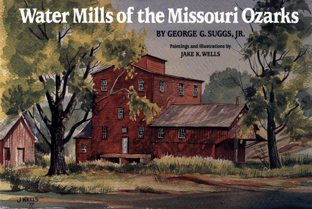 Water Mills of the Missouri Ozarks by George G. Suggs