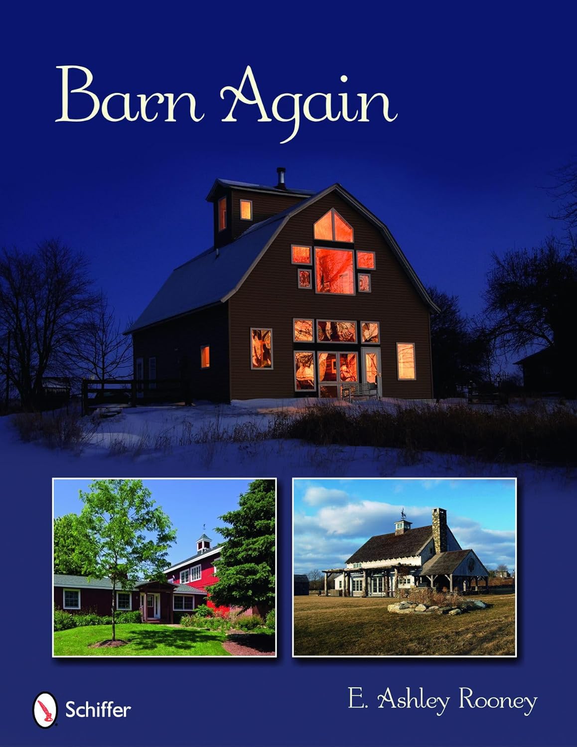 Barn Again: Restored and New Barns for the Twenty First Century by E. Ashley Rooney