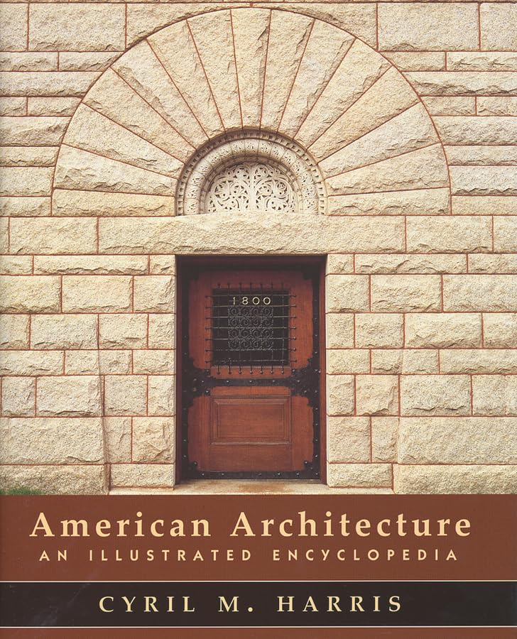 American Architecture: An Illustrated Encyclopedia by Cyril M Harris