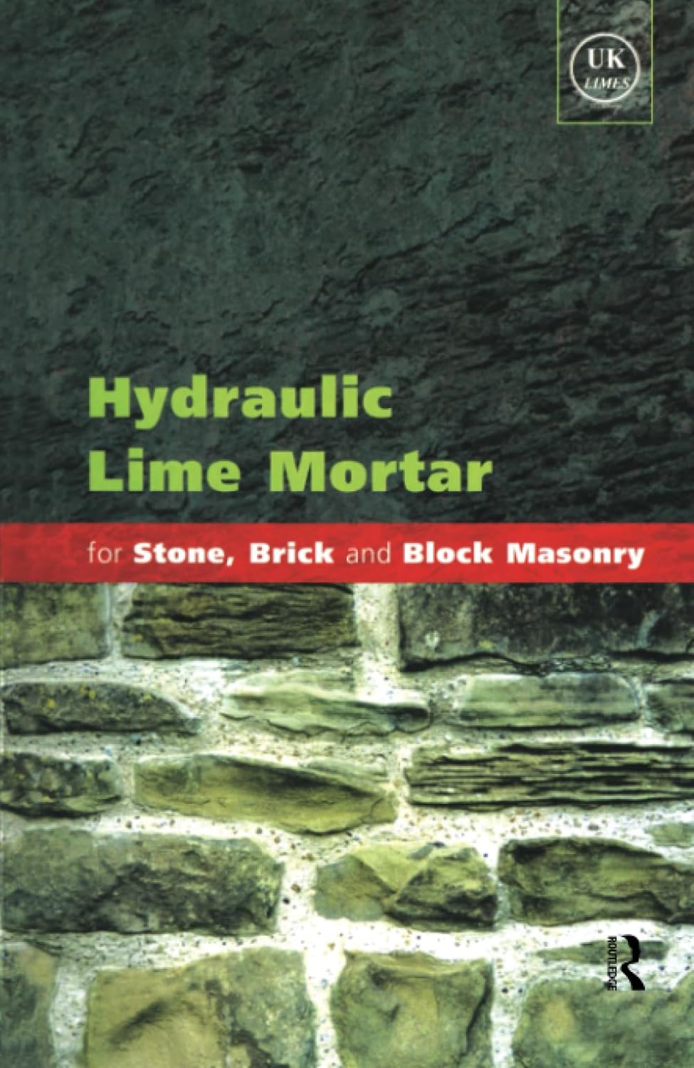 Hydraulic Lime Mortar for Stone, Brick and Block Masonry: A Best Practice Guide: A Best Practice Guide