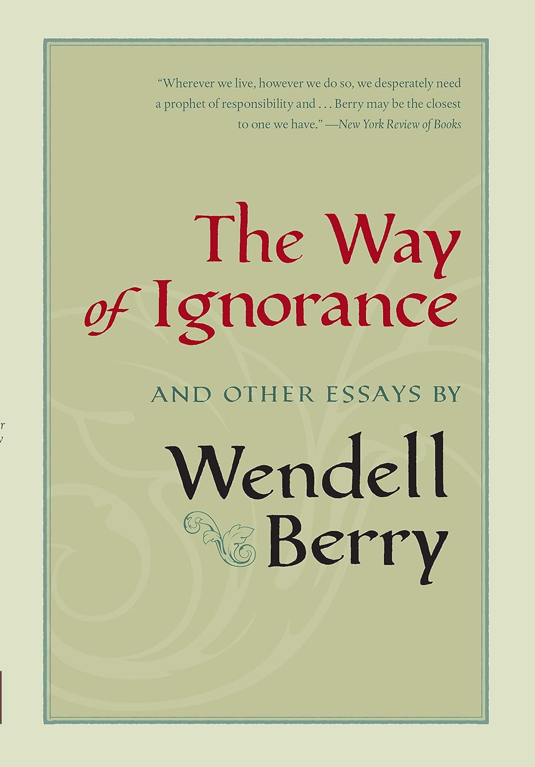 The Way of Ignorance: And Other Essays by Wendell Berry