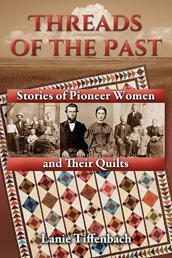 Threads of the Past: Stories of Pioneer Women and Their Quilts: Stories of Pioneer Women and Their Quilts