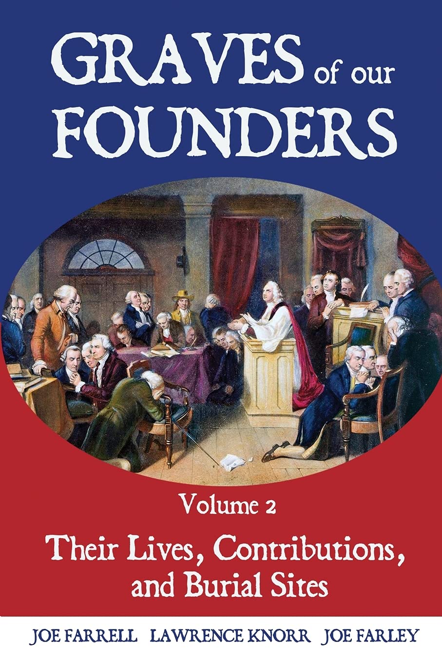 Graves of Our Founders Volume 2: Their Lives, Contributions, and Burial Sites by Joe Farrell, Lawrence Knorr & Joe Farley