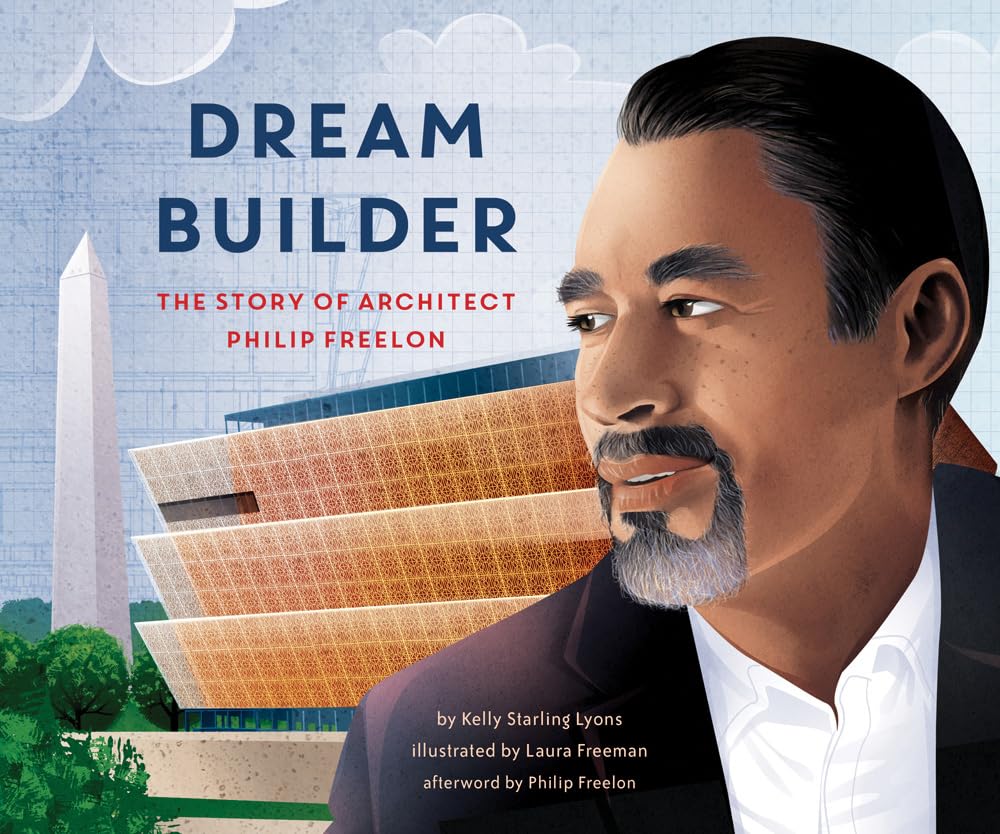 Dream Builder: The Story of Architect Philip Freelon by Kelly Lyons