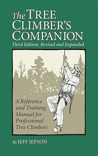The Tree Climber's Companion: A Reference and Training Manual for Professional Tree Climbers (3rd Edition, Revised and Expanded) by Jeff Jepson