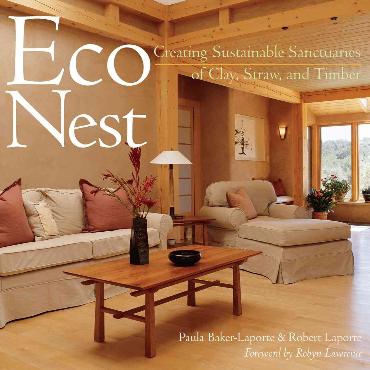 Econest: Creating Sustainable Sanctuaries of Clay, Straw, and Timber by Paula Baker-Laporte & Robert Laporte