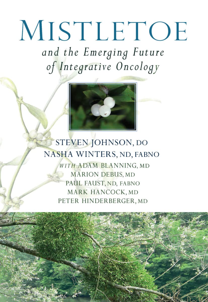 Mistletoe and the Emerging Future of Integrative Oncology by Steven Johnson, Nasha Winters, Adam Blanning, Marion Debus, Paul Faust, Mark Hancock, Peter Hinderberger