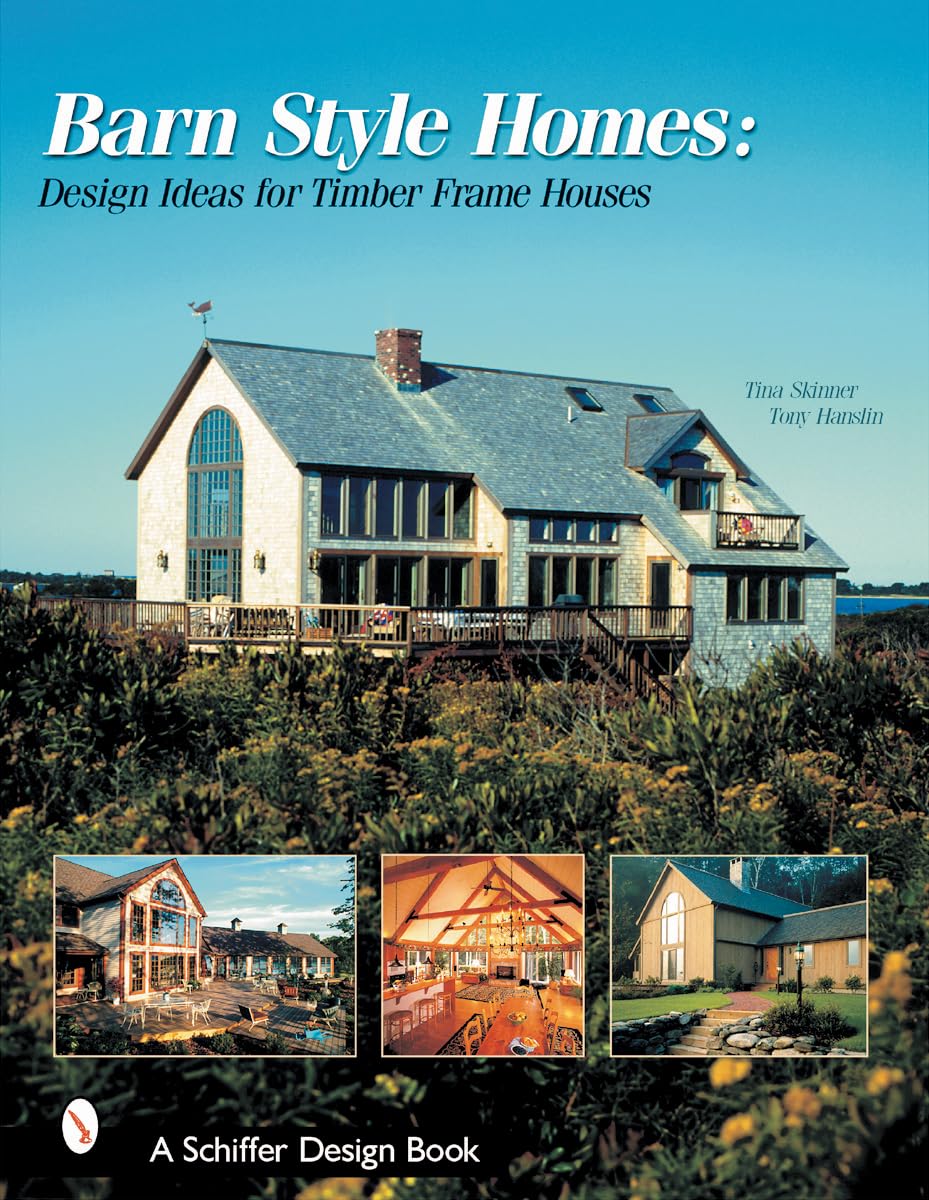 Barn-Style Homes: Design Ideas for Timber Frame Houses: Design Ideas for Timber Frame Houses