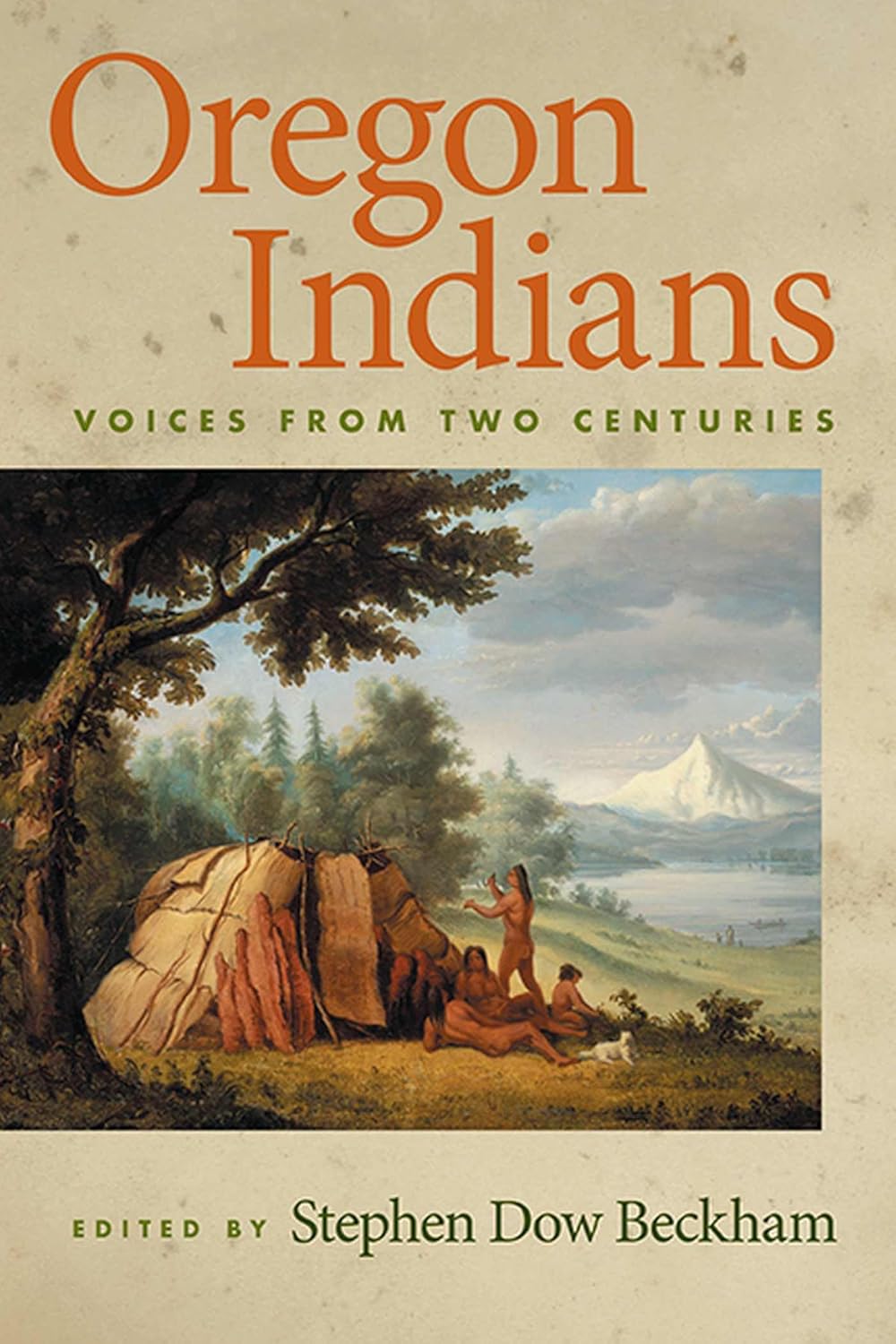Oregon Indians: Voices from Two Centuries by Stephen Dow Beckham