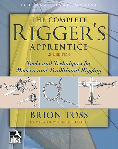 The Complete Rigger's Apprentice: Tools and Techniques for Modern and Traditional Rigging (2nd Edition) by Brion Toss