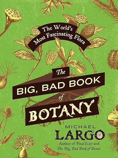 The Big, Bad Book of Botany: The World's Most Fascinating Flora by Michael Largo