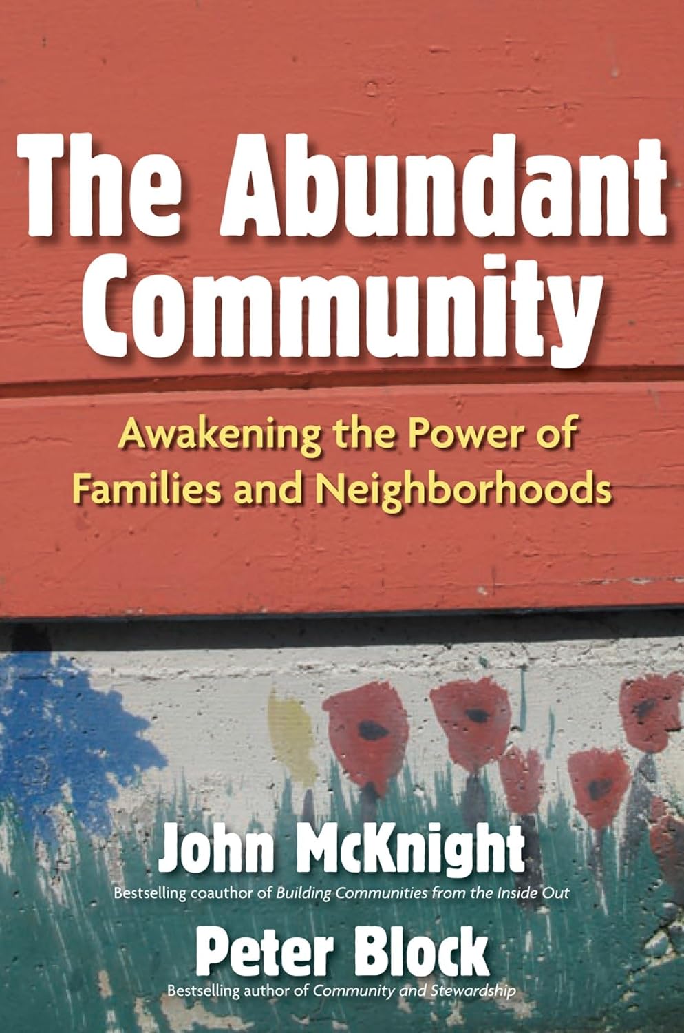 The Abundant Community: Awakening the Power of Families and Neighborhoods By John McKnight
