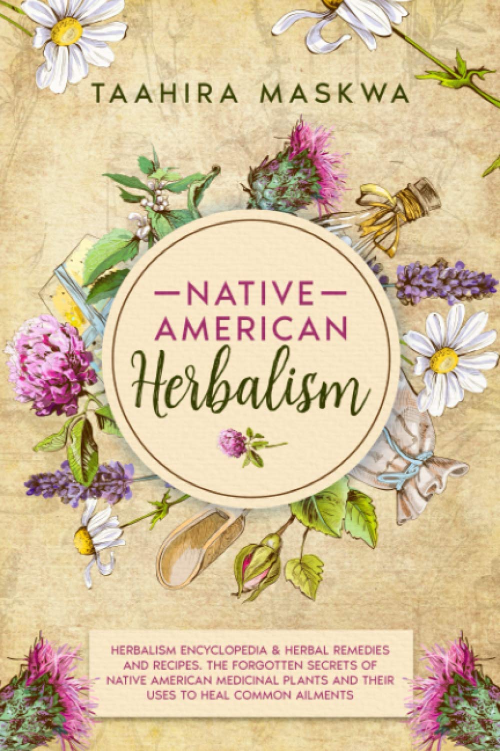 Native American Herbalism: 2 BOOKS IN 1. Herbalism Encyclopedia & Herbal Remedies and Recipes.: 2 BOOKS IN 1. Herbalism Encyclopedia & Herbal Remedies and Recipes.