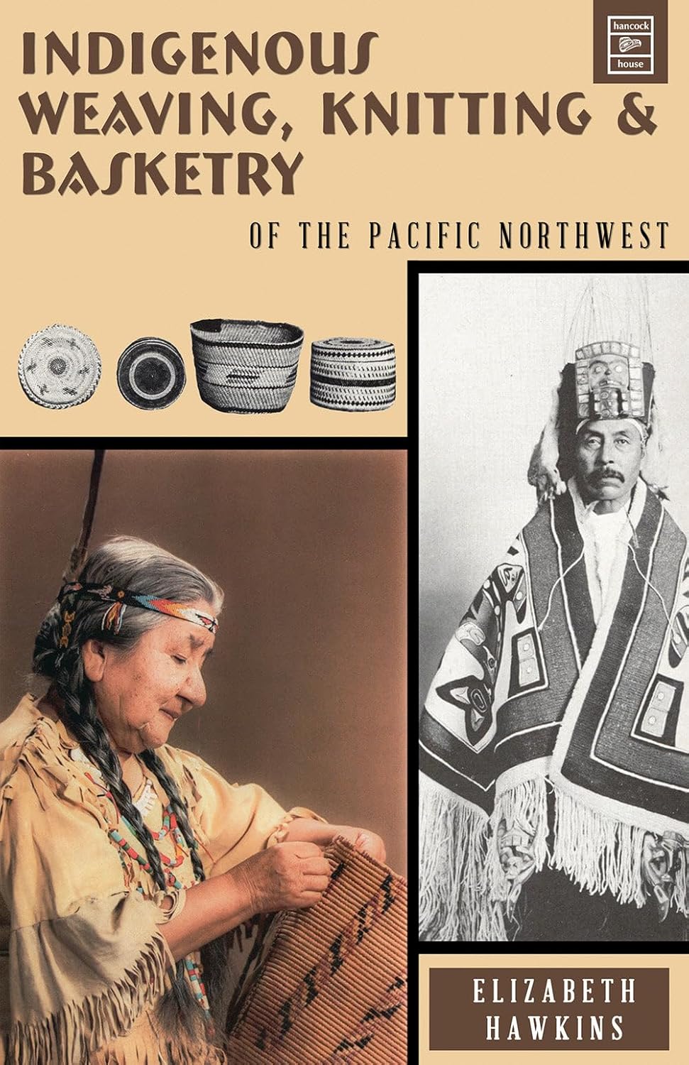 Indigenous Weaving, Knitting & Basketry: of the Pacific Northwest: of the Pacific Northwest