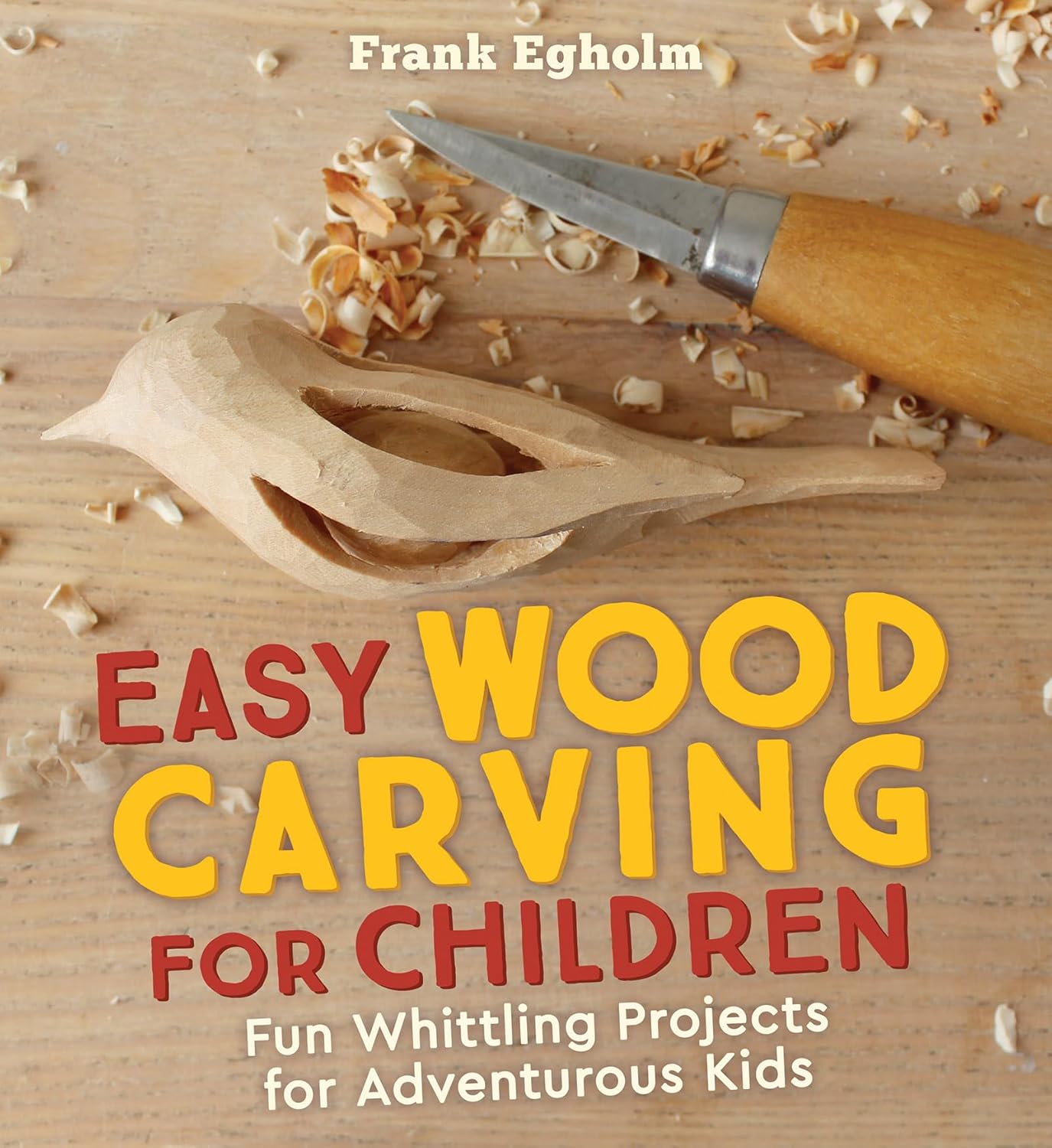 Easy Wood Carving for Children: Fun Whittling Projects for Adventurous Kids: Fun Whittling Projects for Adventurous Kids