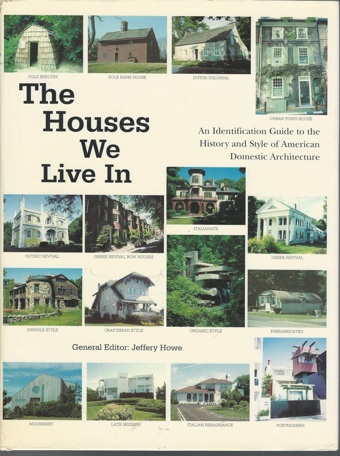 The Houses We Live In: An Identification Guide to the History and Style of American Domestic Architecture by Jeffery Howe