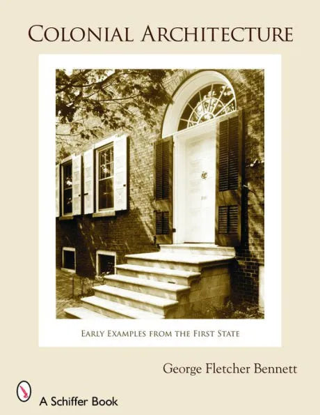 Colonial Architecture: Early Examples from the First State by George Fletcher Bennett