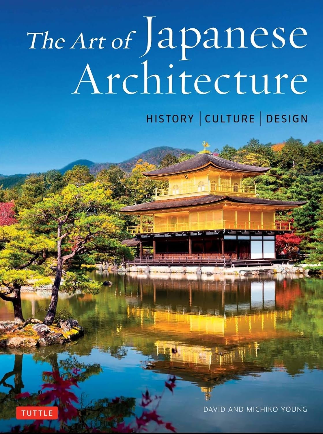 The Art of Japanese Architecture: History / Culture / Design: History / Culture / Design