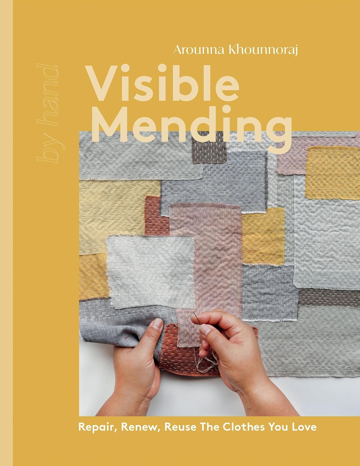 Visible Mending: Repair, Renew, Reuse the Clothes You Love: Repair, Renew, Reuse the Clothes You Love
