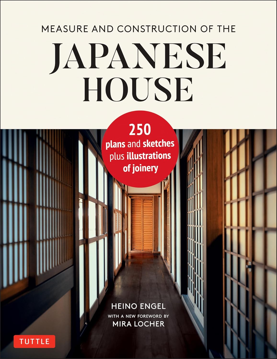 Measure and Construction of the Japanese House: 250 Plans and Sketches Plus Illustrations of Joinery by Heino Engel