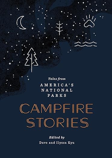Campfire Stories: Tales from America's National Parks by Dave Kyu & Ilyssa Kyu