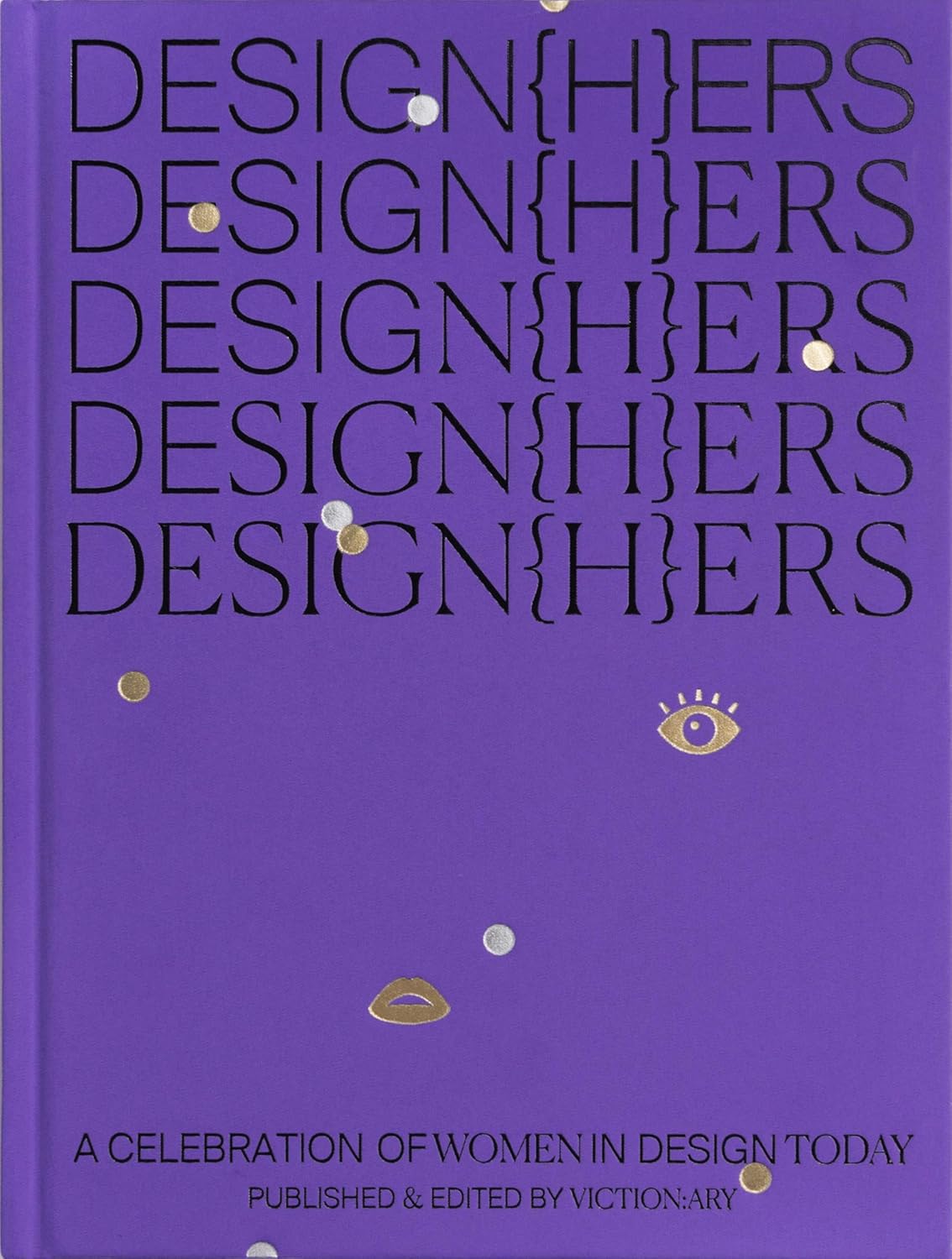Design{h}ers: A Celebration of Women in Design Today: A Celebration of Women in Design Today