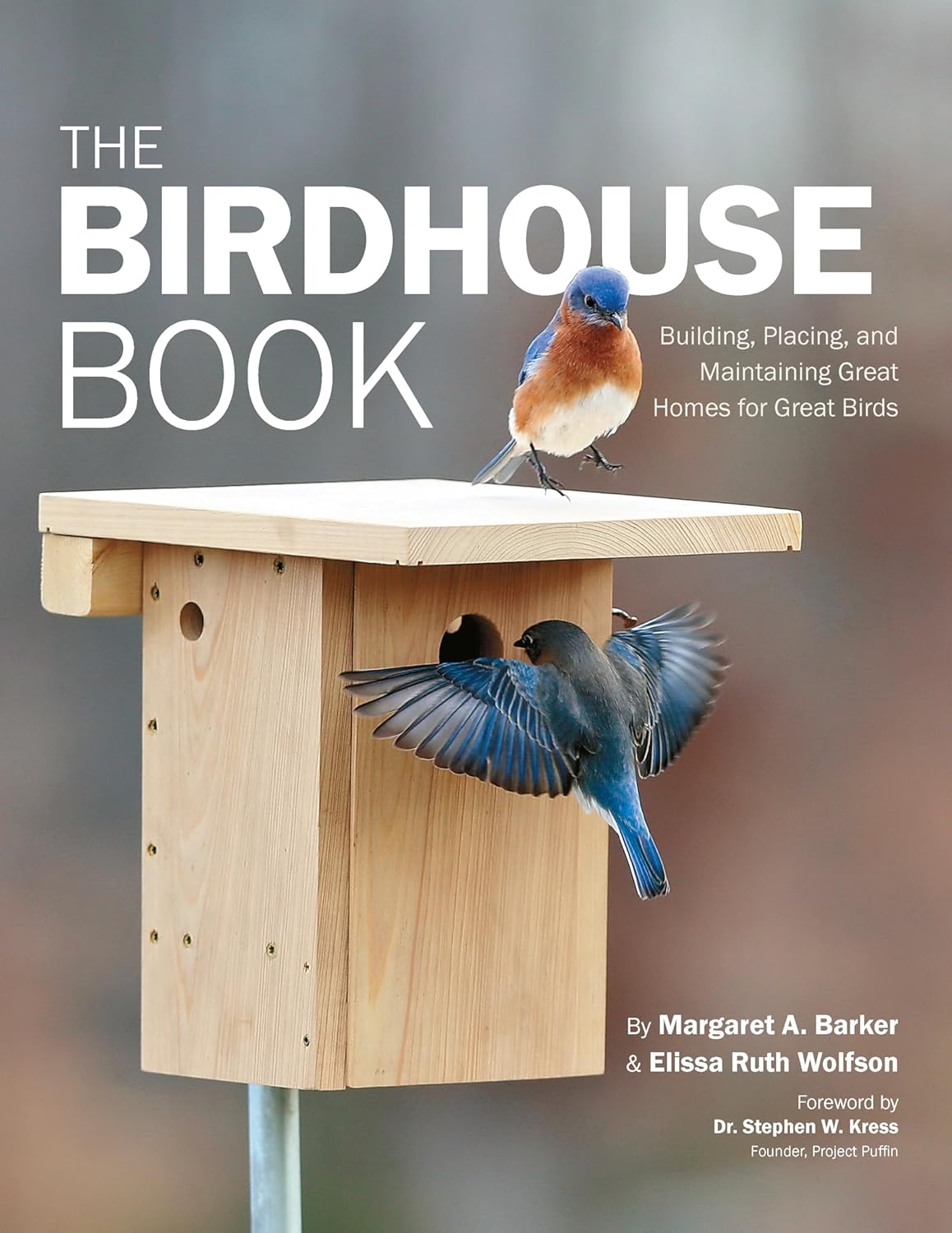 The Birdhouse Book: Building, Placing, and Maintaining Great Homes for Great Birds by Margaret A. Barker & Elissa Ruth Wolfson
