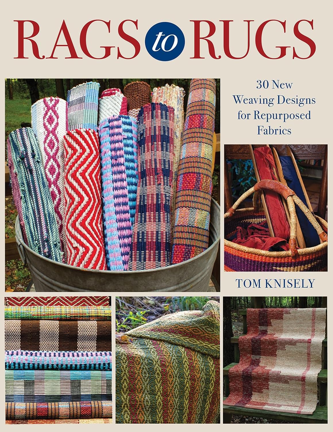 Rags to Rugs: 30 New Weaving Designs for Repurposed Fabrics: 30 New Weaving Designs for Repurposed Fabrics