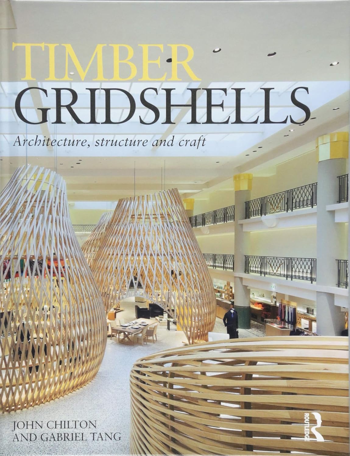 Timber Gridshells: Architecture, Structure and Craft by John Chilton & Gabriel Tang