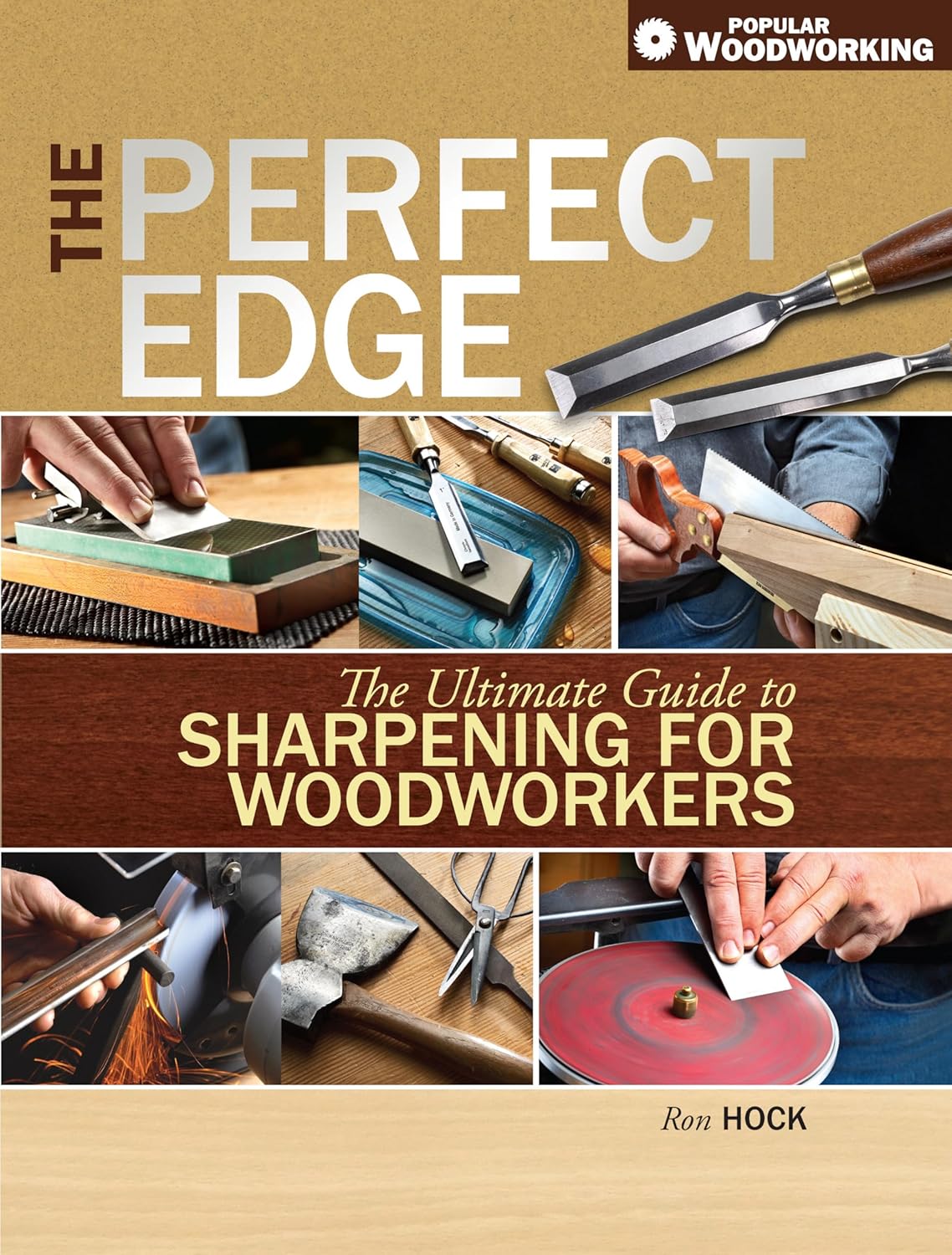 The Perfect Edge: The Ultimate Guide to Sharpening for Woodworkers by Ron Hock