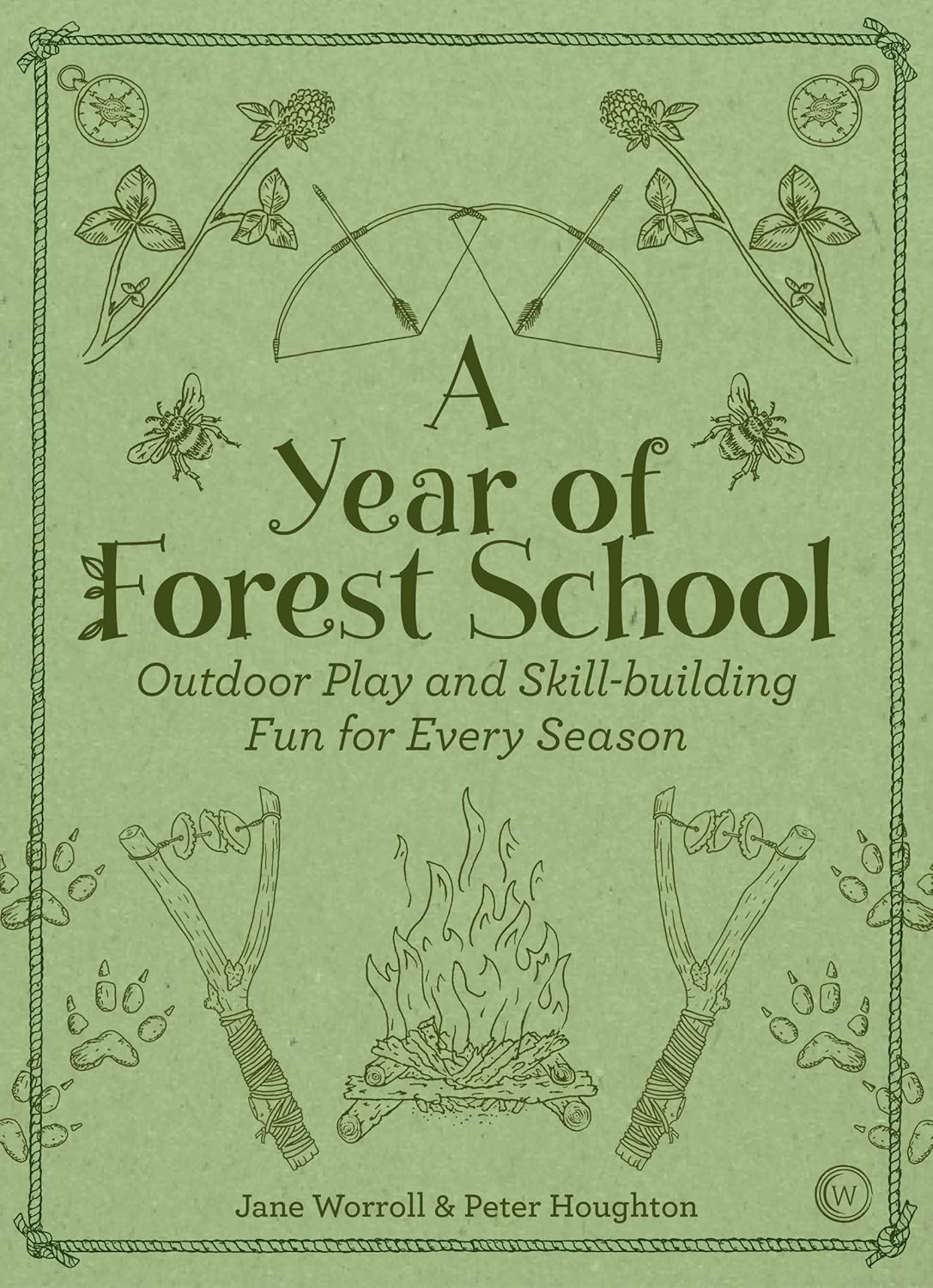 A Year of Forest School: Outdoor Play and Skill-Building Fun for Every Season: Outdoor Play and Skill-Building Fun for Every Season