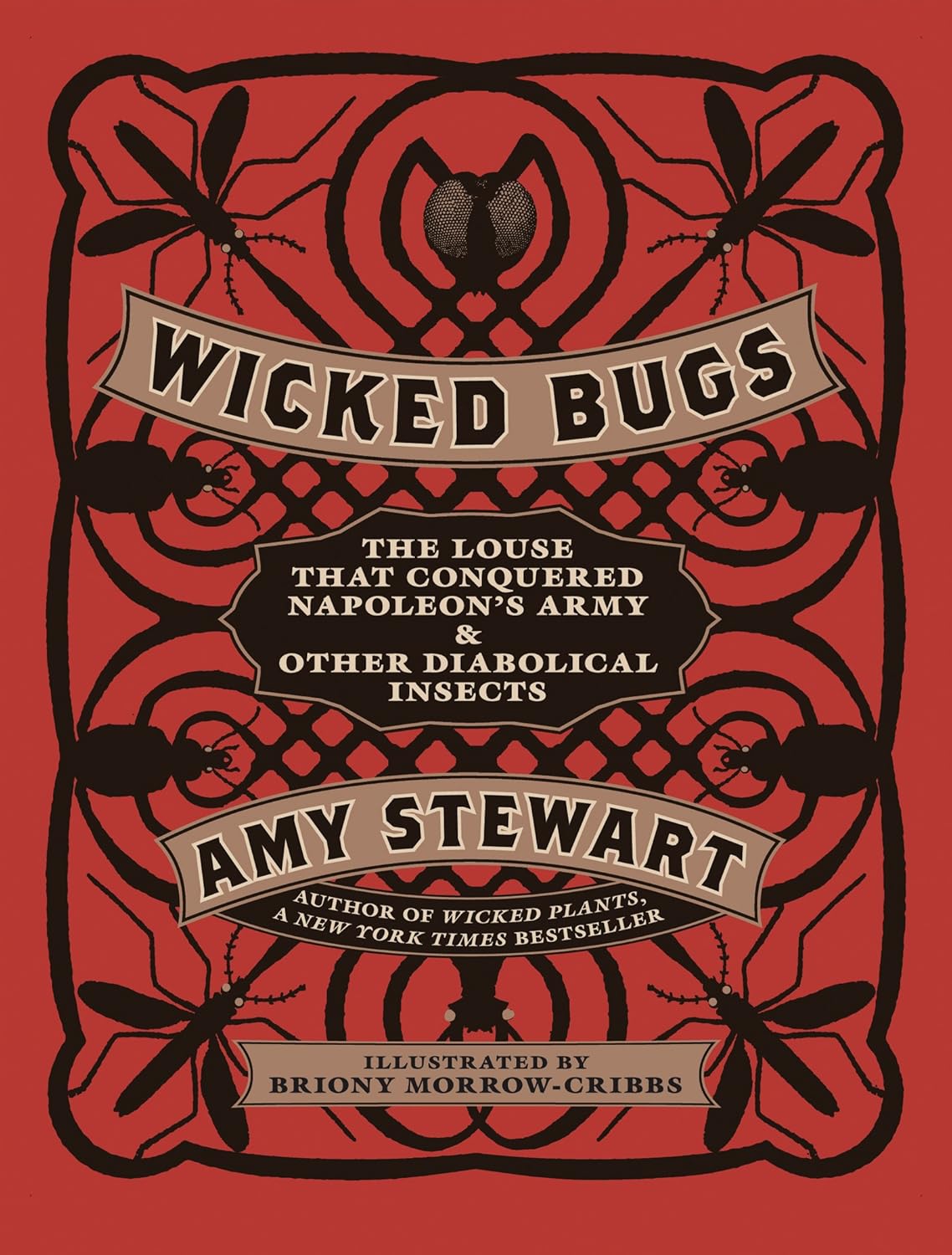 Wicked Bugs: The Louse That Conquered Napoleon's Army & Other Diabolical Insects: The Louse That Conquered Napoleon's Army & Other Diabolical Insects
