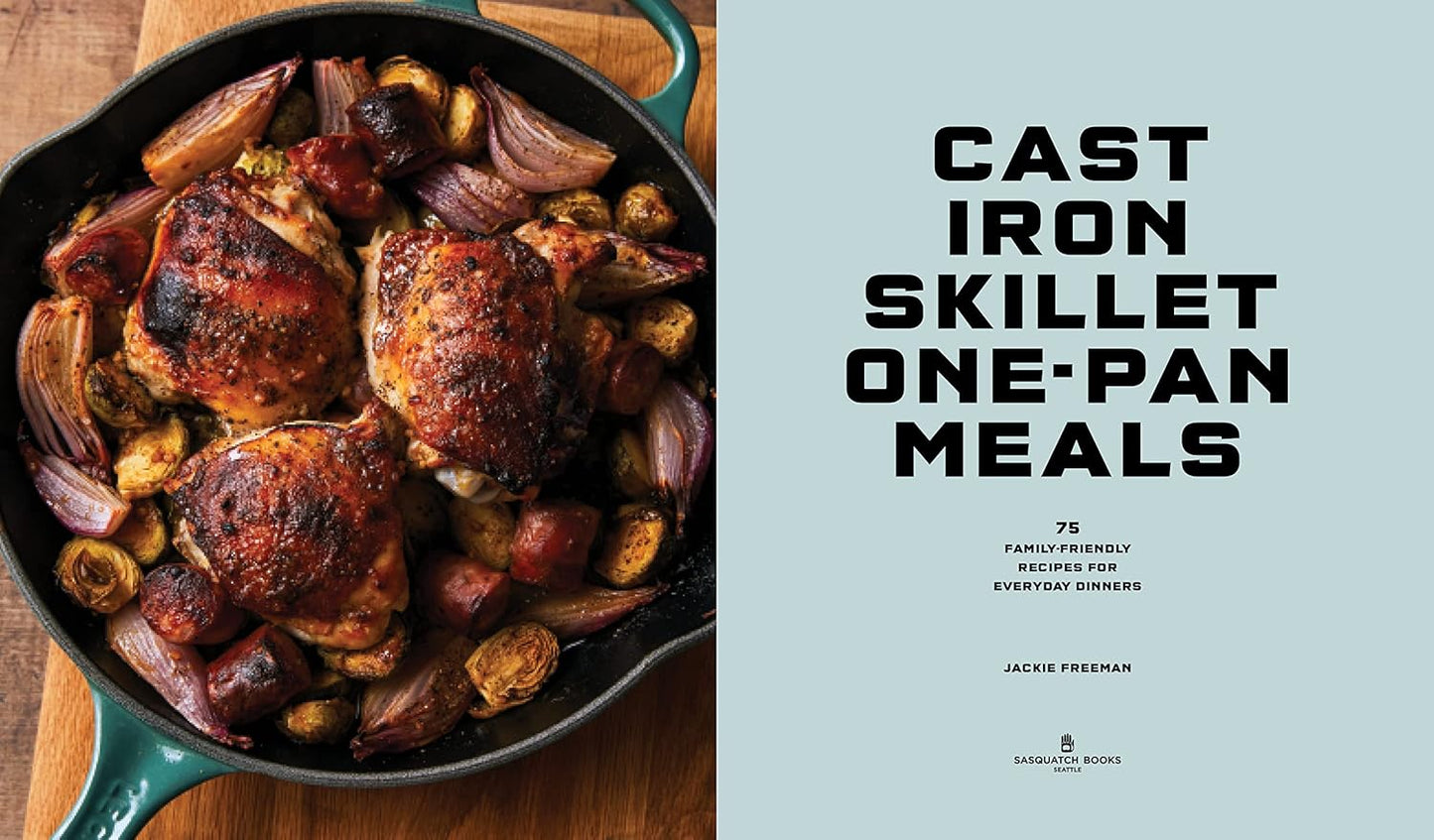 Cast Iron Skillet One-Pan Meals: 75 Family-Friendly Recipes for Everyday Dinners: 75 Family-Friendly Recipes for Everyday Dinners