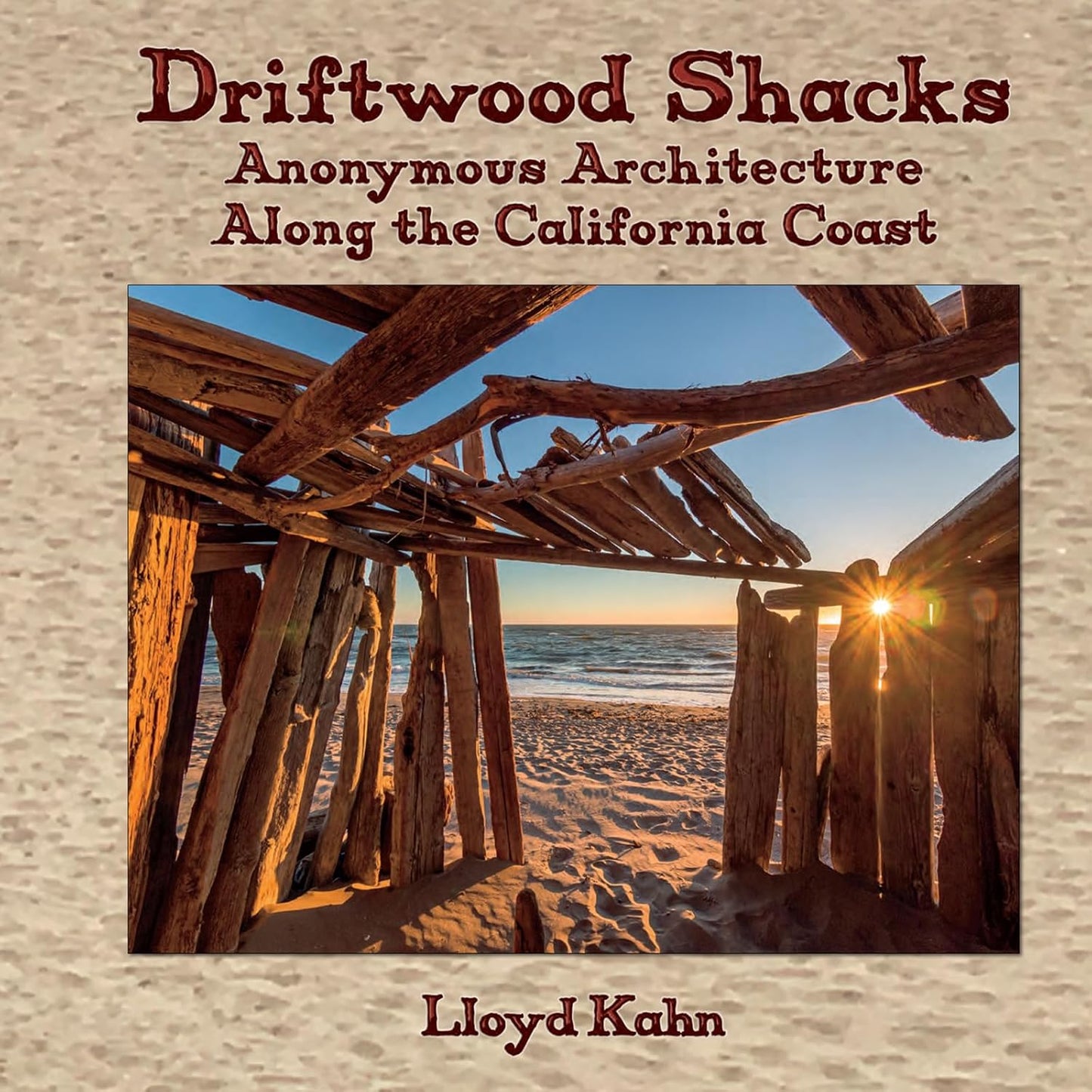 Driftwood Shacks: Anonymous Architecture Along the California Coast: Anonymous Architecture Along the California Coast