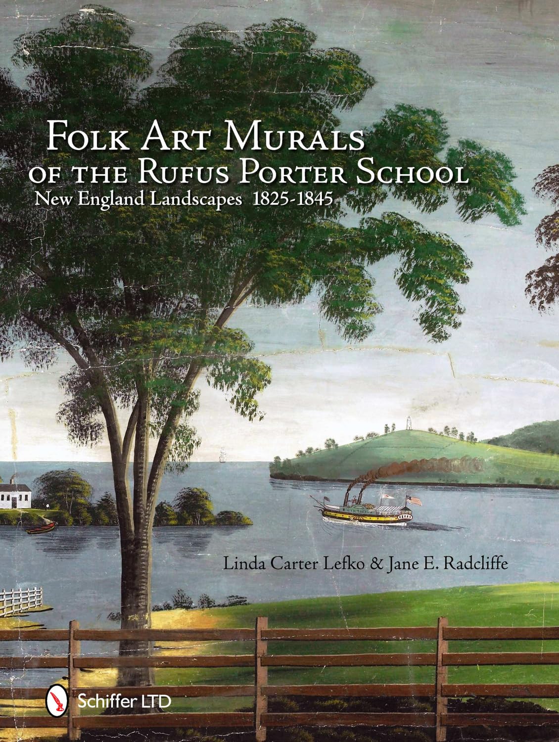 Folk Art Murals of the Rufus Porter School: New England Landscapes: 1825-1845: New England Landscapes: 1825-1845