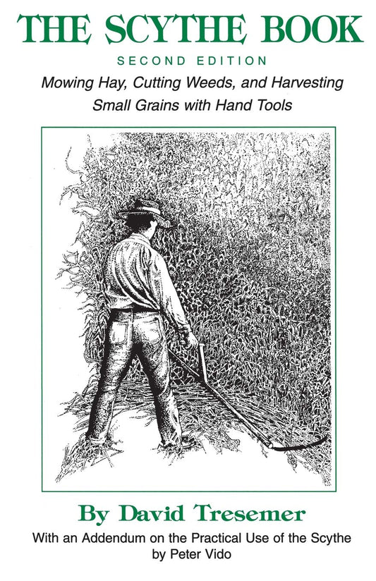 The Scythe Book: Mowing Hay, Cutting Weeds, and Harvesting Small Grains with Hand Tools (2021)