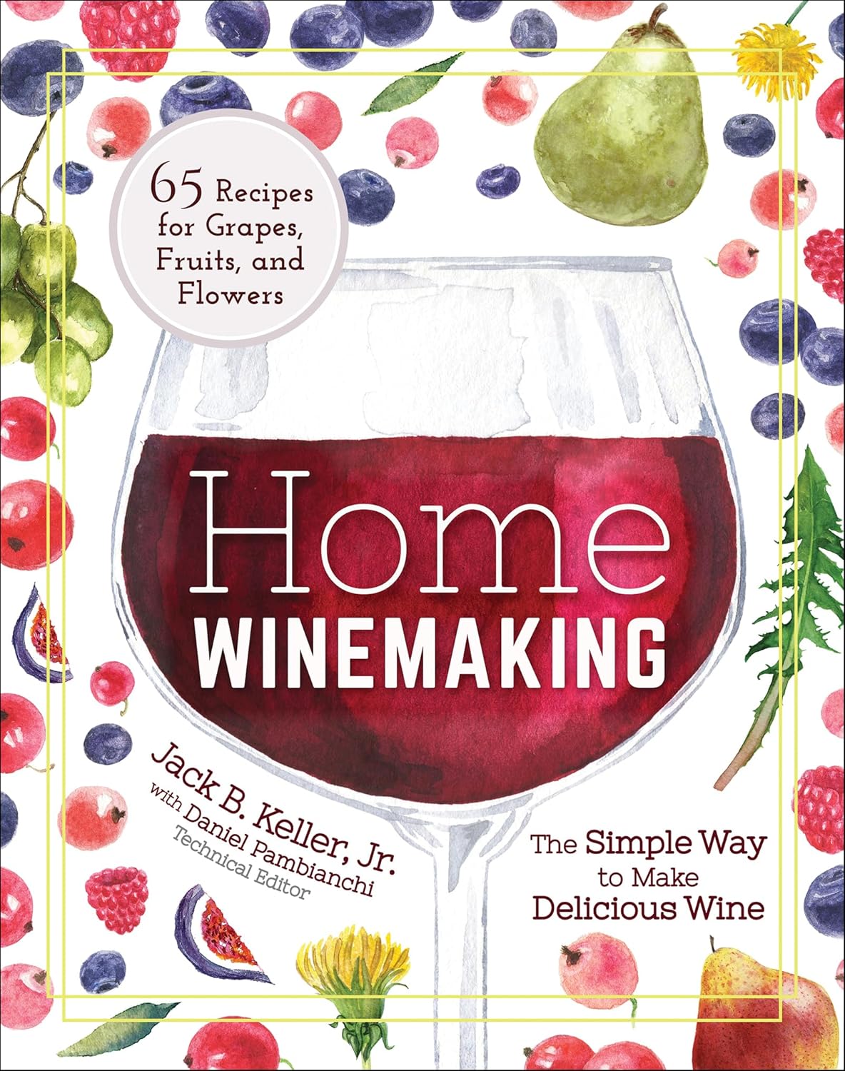 Home Winemaking: The Simple Way to Make Delicious Wine by Jack B Keller, Daniel Pambianchi (Technical Editor)
