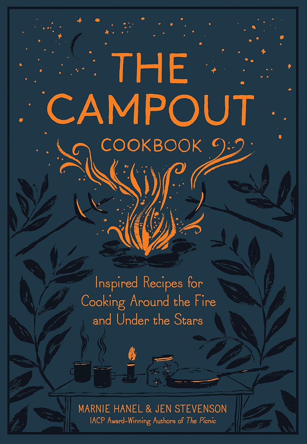 The Campout Cookbook: Inspired Recipes for Cooking Around the Fire and Under the Stars by Marnie Hanel & Jen Stevenson