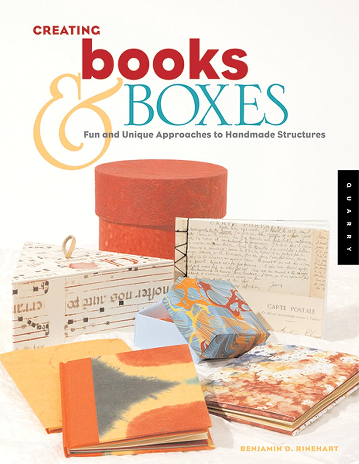 Creating Books & Boxes: Fun and Unique Approaches to Handmade Structures by Benjamin Rinehart