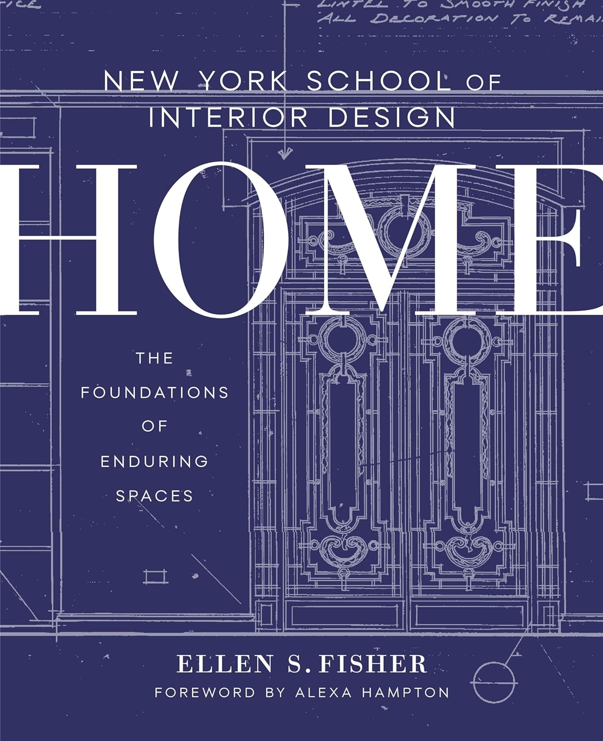New York School of Interior Design: Home: The Foundations of Enduring Spaces by Ellen S. Fisher & Jen Renzi