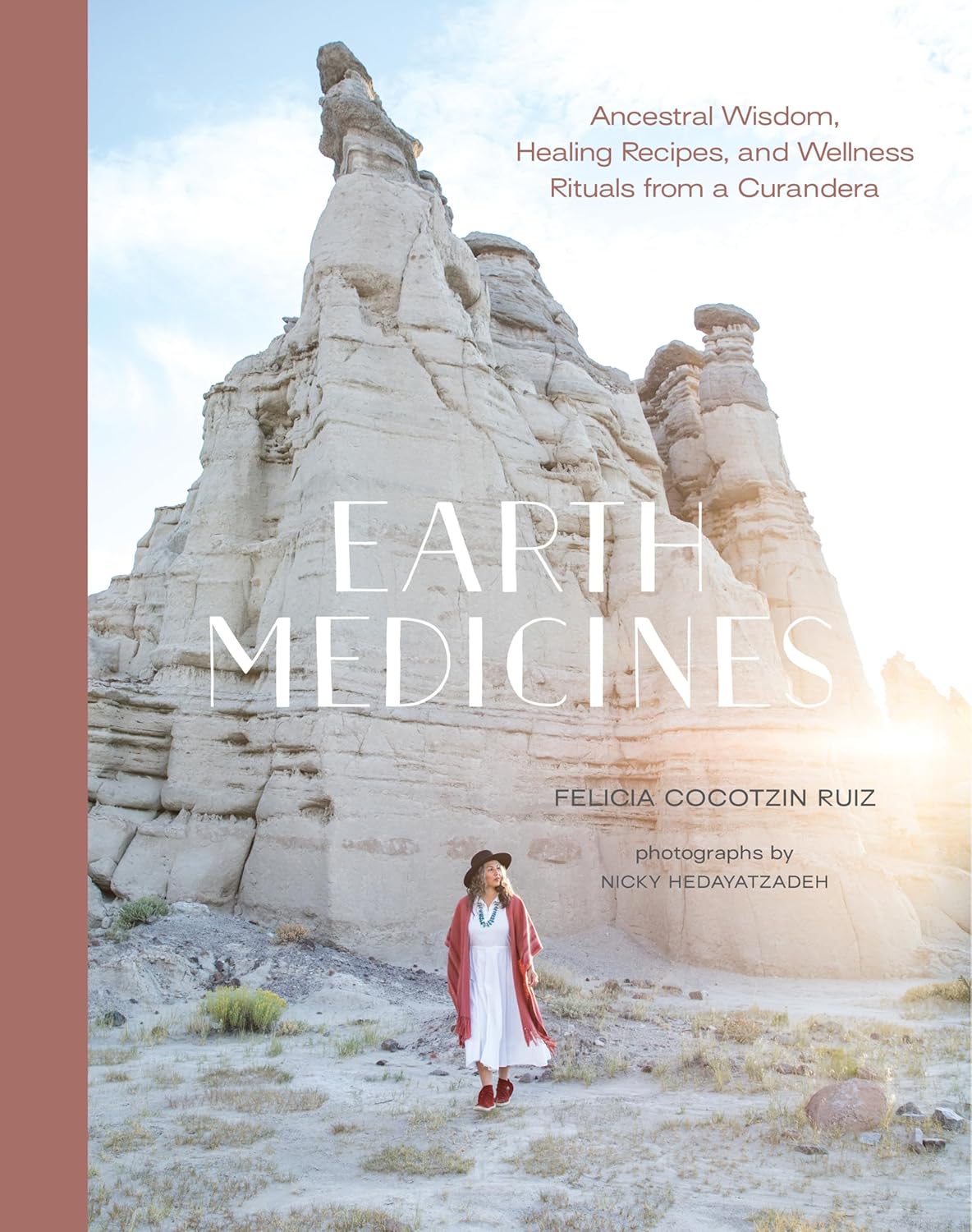 Earth Medicines: Ancestral Wisdom, Healing Recipes, and Wellness Rituals from a Curandera: Ancestral Wisdom, Healing Recipes, and Wellness Rituals from a Curandera